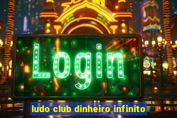 ludo club dinheiro infinito